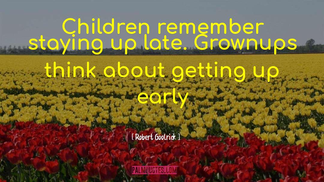 Robert Goolrick Quotes: Children remember staying up late.