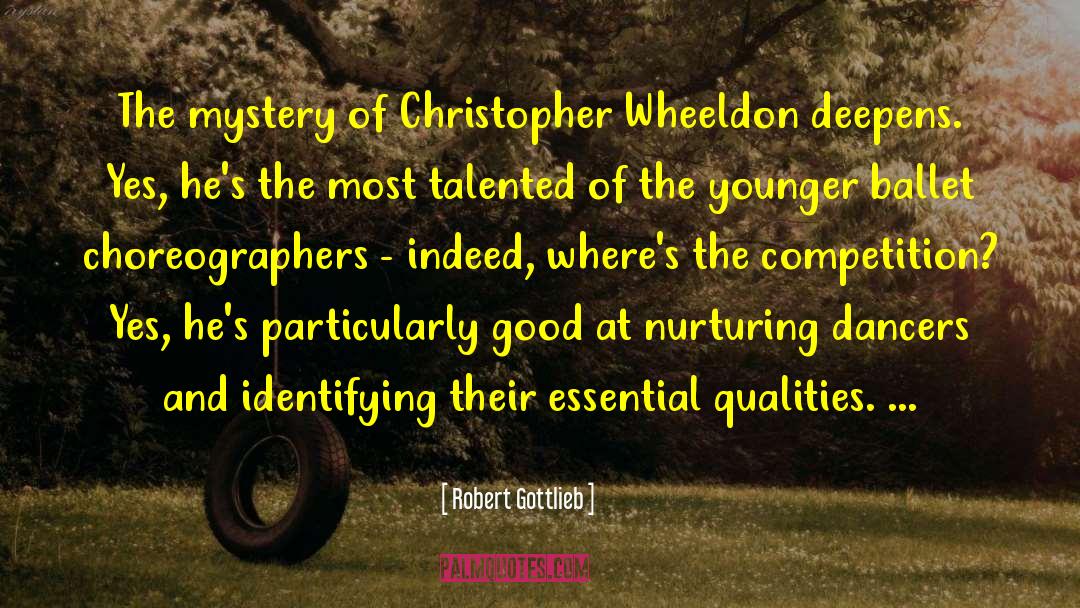Robert Gottlieb Quotes: The mystery of Christopher Wheeldon