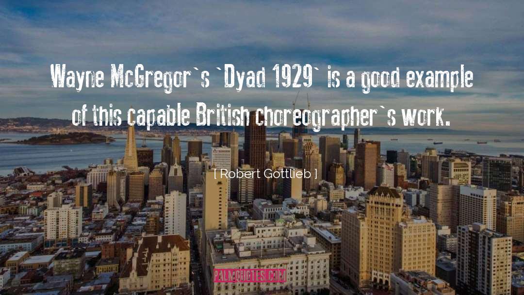 Robert Gottlieb Quotes: Wayne McGregor's 'Dyad 1929' is