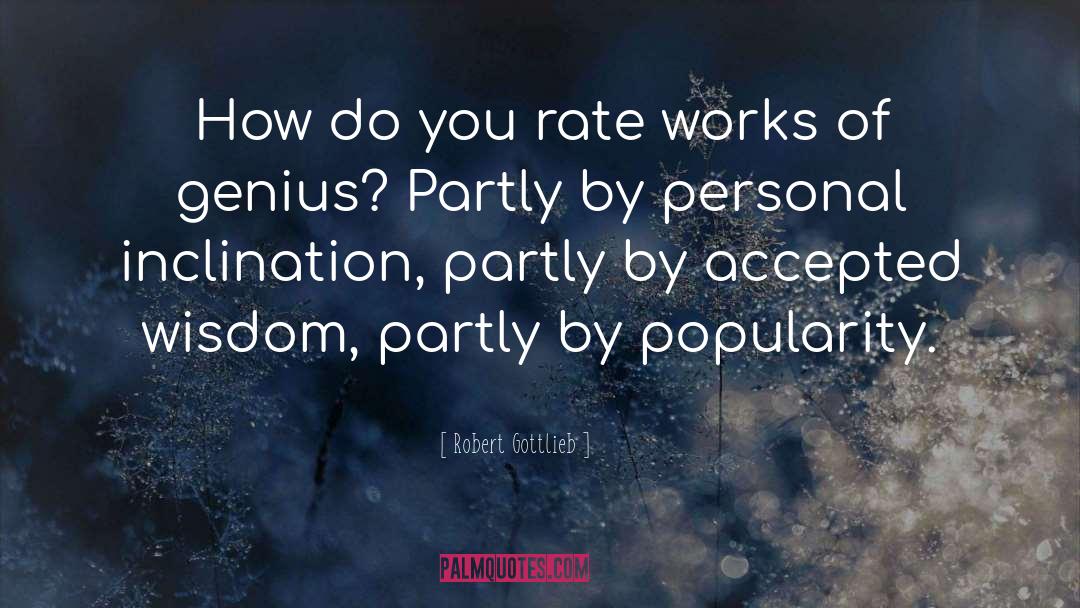 Robert Gottlieb Quotes: How do you rate works