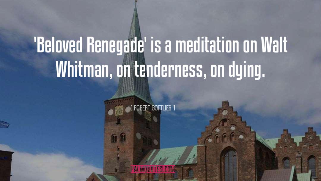 Robert Gottlieb Quotes: 'Beloved Renegade' is a meditation