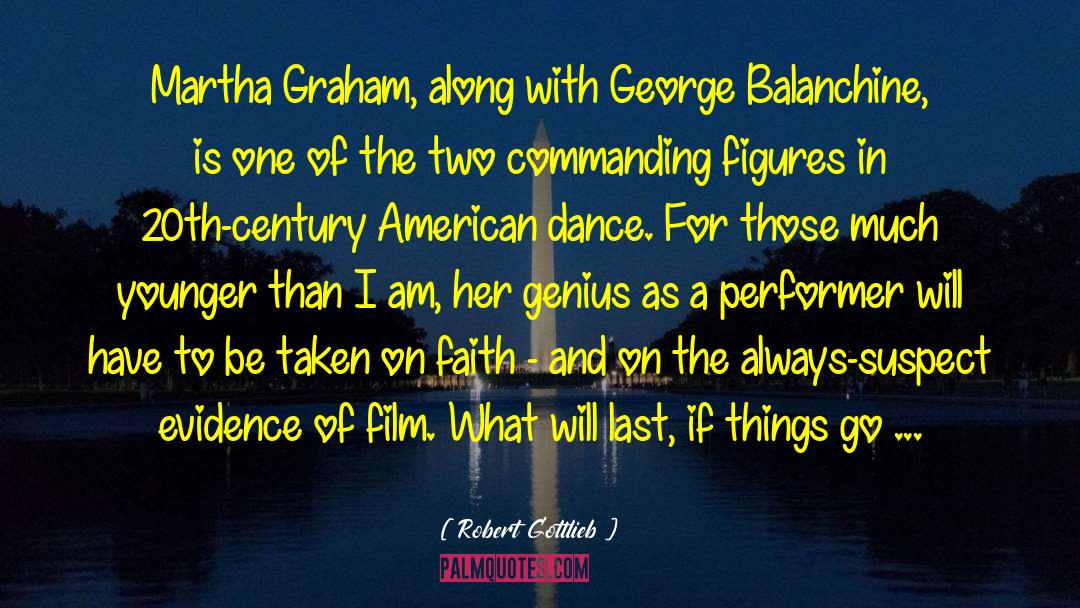 Robert Gottlieb Quotes: Martha Graham, along with George