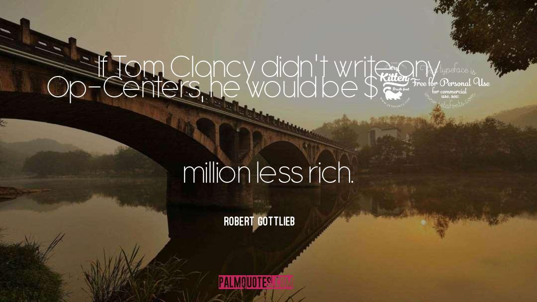 Robert Gottlieb Quotes: If Tom Clancy didn't write