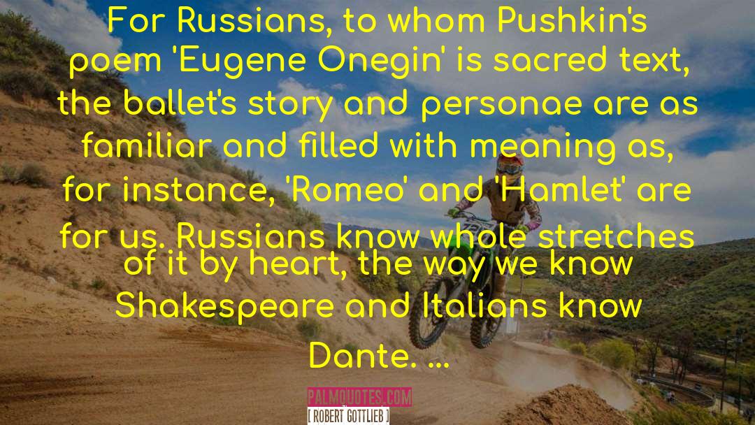 Robert Gottlieb Quotes: For Russians, to whom Pushkin's