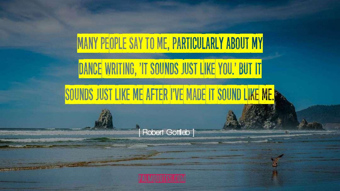 Robert Gottlieb Quotes: Many people say to me,