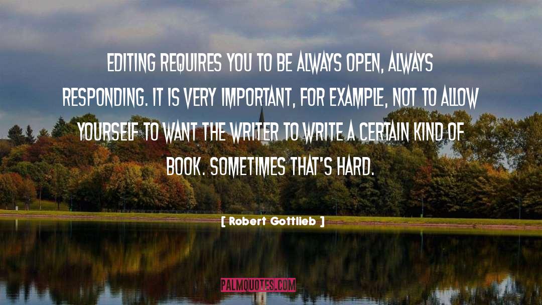 Robert Gottlieb Quotes: Editing requires you to be