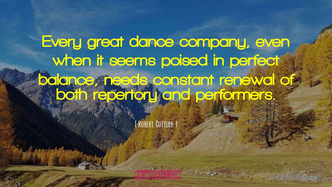 Robert Gottlieb Quotes: Every great dance company, even
