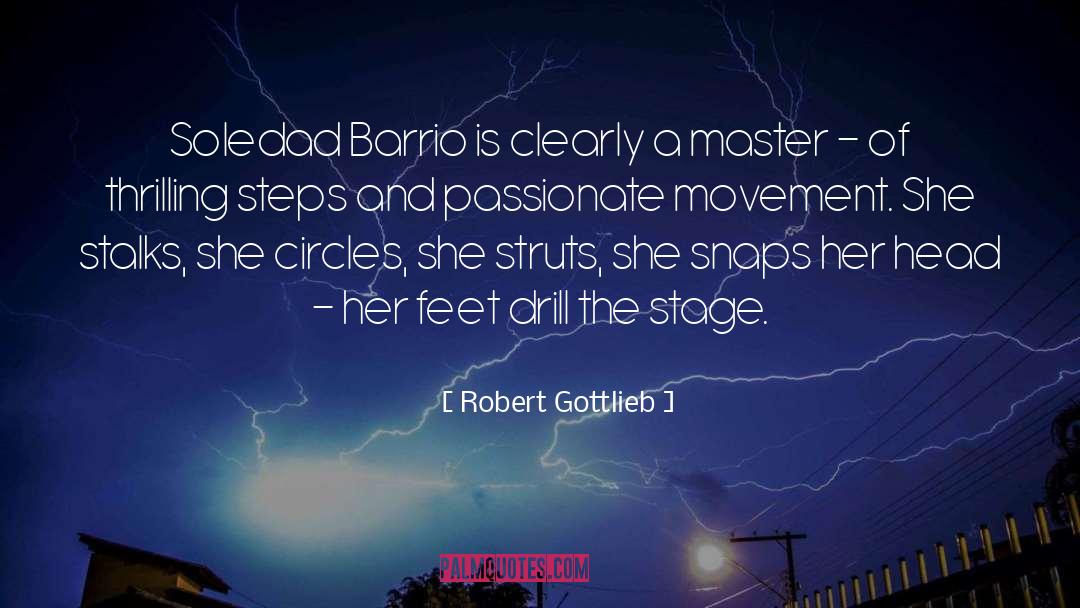 Robert Gottlieb Quotes: Soledad Barrio is clearly a