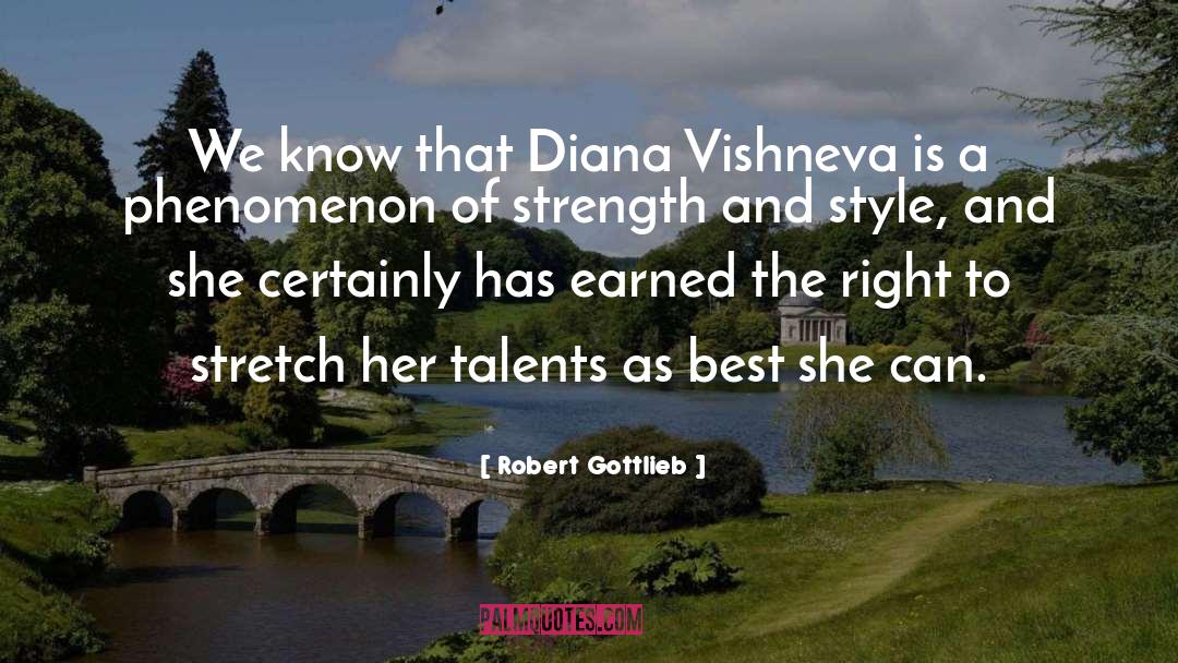 Robert Gottlieb Quotes: We know that Diana Vishneva