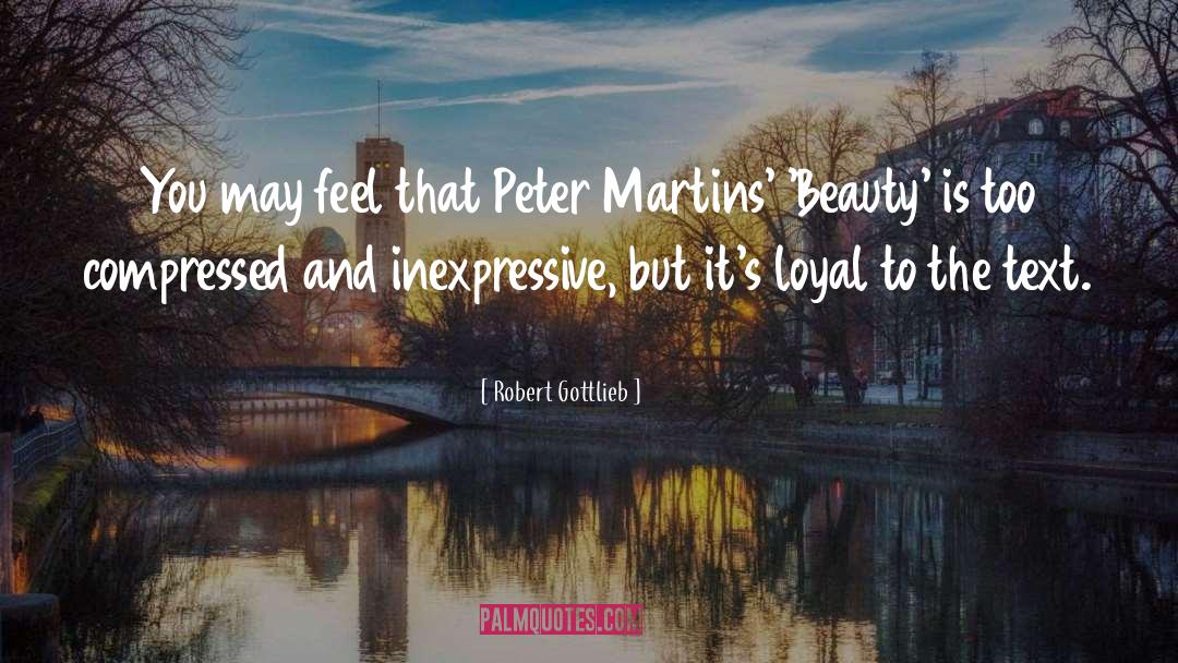 Robert Gottlieb Quotes: You may feel that Peter