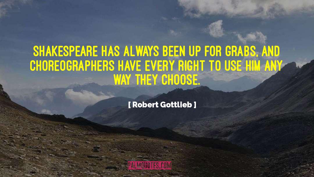 Robert Gottlieb Quotes: Shakespeare has always been up