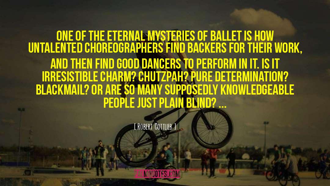 Robert Gottlieb Quotes: One of the eternal mysteries