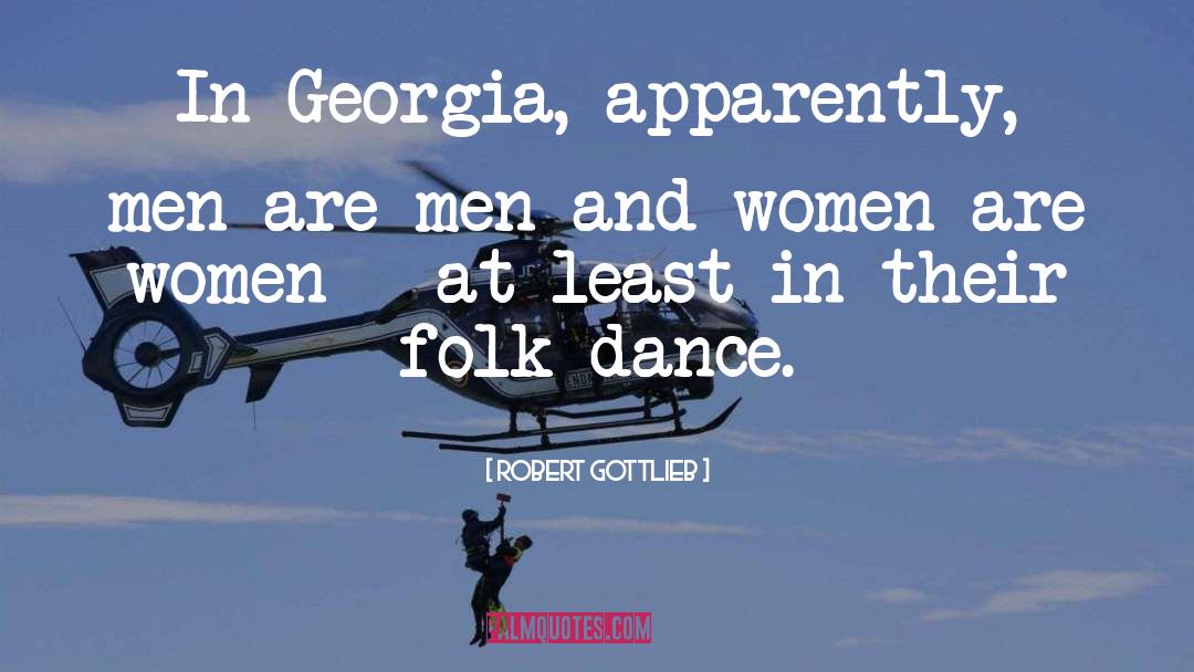 Robert Gottlieb Quotes: In Georgia, apparently, men are