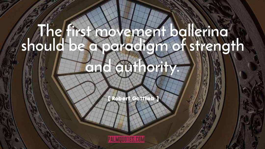 Robert Gottlieb Quotes: The first movement ballerina should