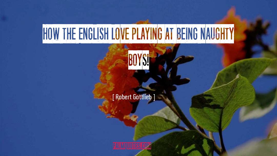 Robert Gottlieb Quotes: How the English love playing