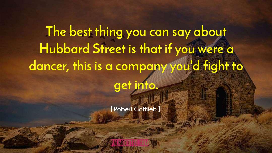 Robert Gottlieb Quotes: The best thing you can