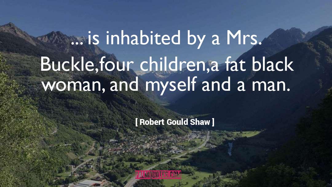 Robert Gould Shaw Quotes: ... is inhabited by a