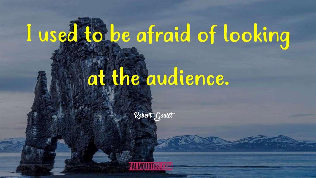 Robert Goulet Quotes: I used to be afraid