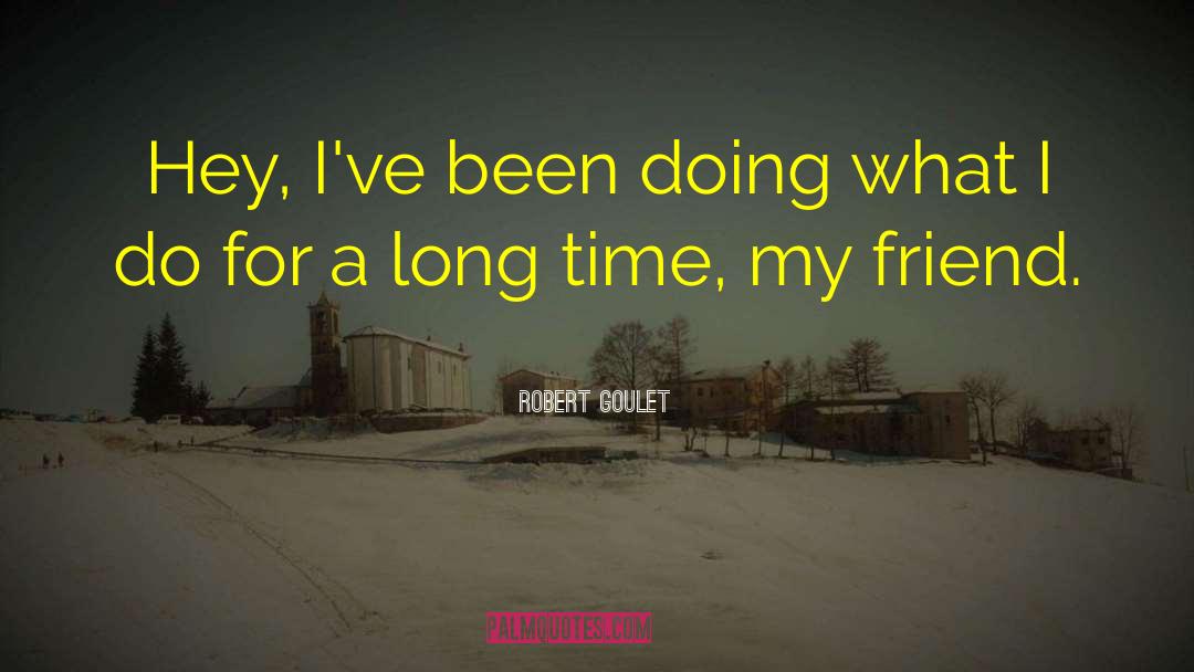 Robert Goulet Quotes: Hey, I've been doing what