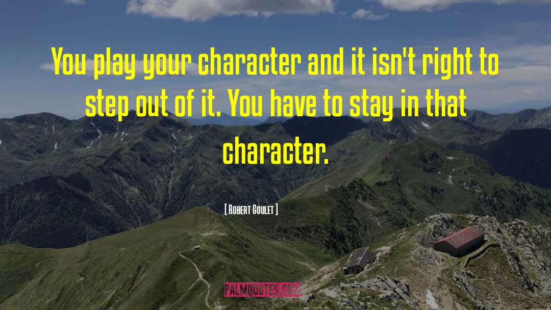 Robert Goulet Quotes: You play your character and