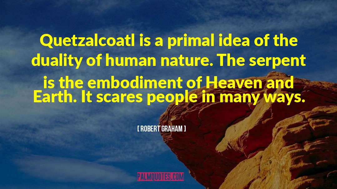 Robert Graham Quotes: Quetzalcoatl is a primal idea