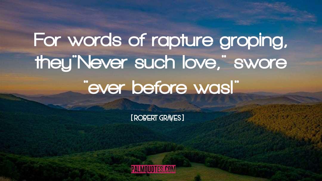 Robert Graves Quotes: For words of rapture groping,