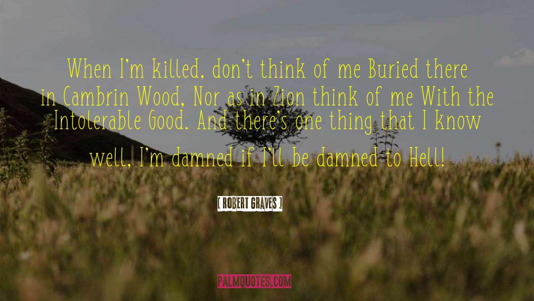 Robert Graves Quotes: When I'm killed, don't think