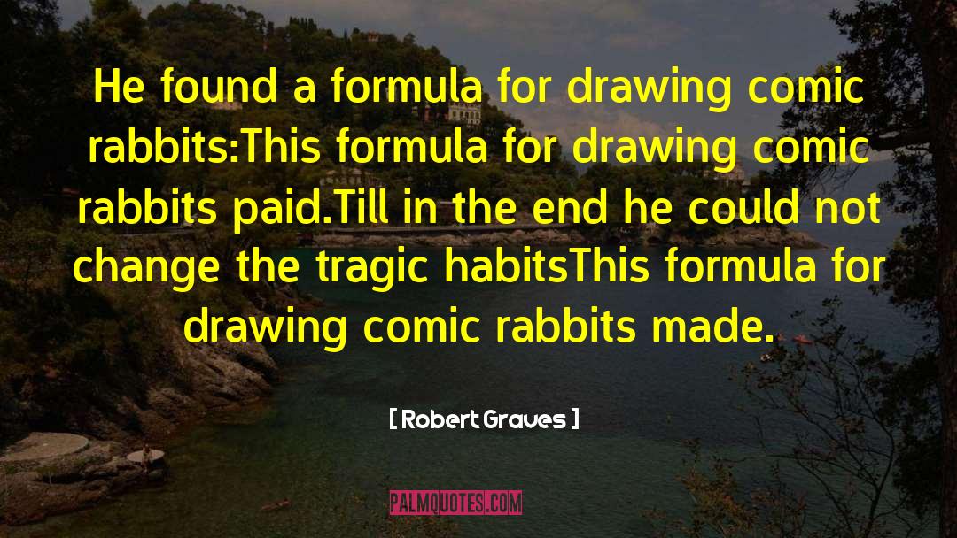 Robert Graves Quotes: He found a formula for