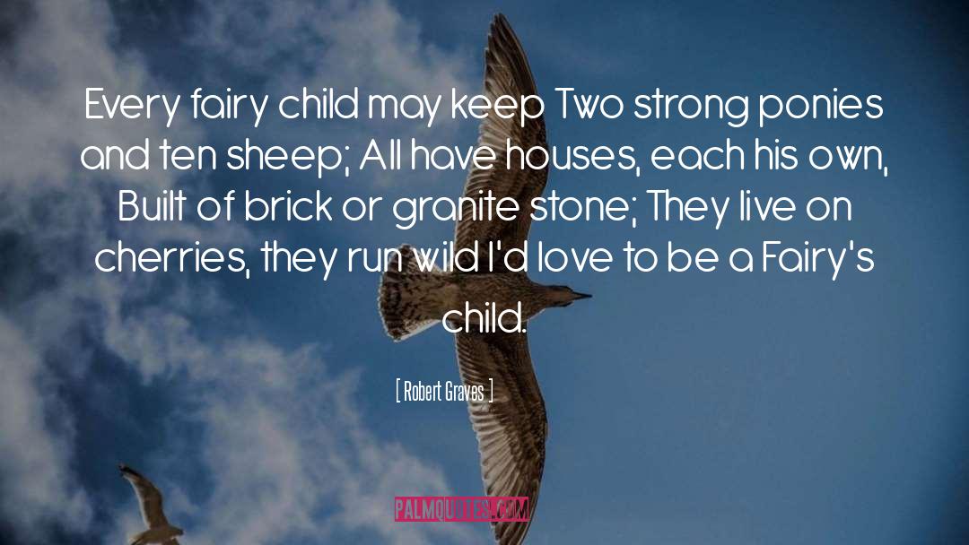 Robert Graves Quotes: Every fairy child may keep