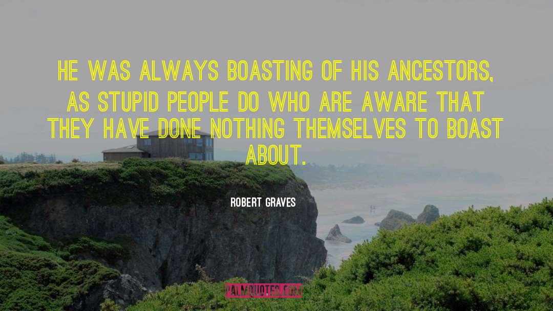 Robert Graves Quotes: He was always boasting of