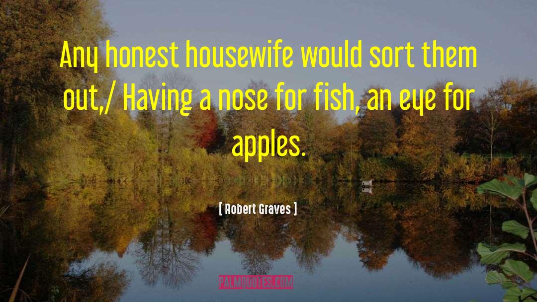 Robert Graves Quotes: Any honest housewife would sort