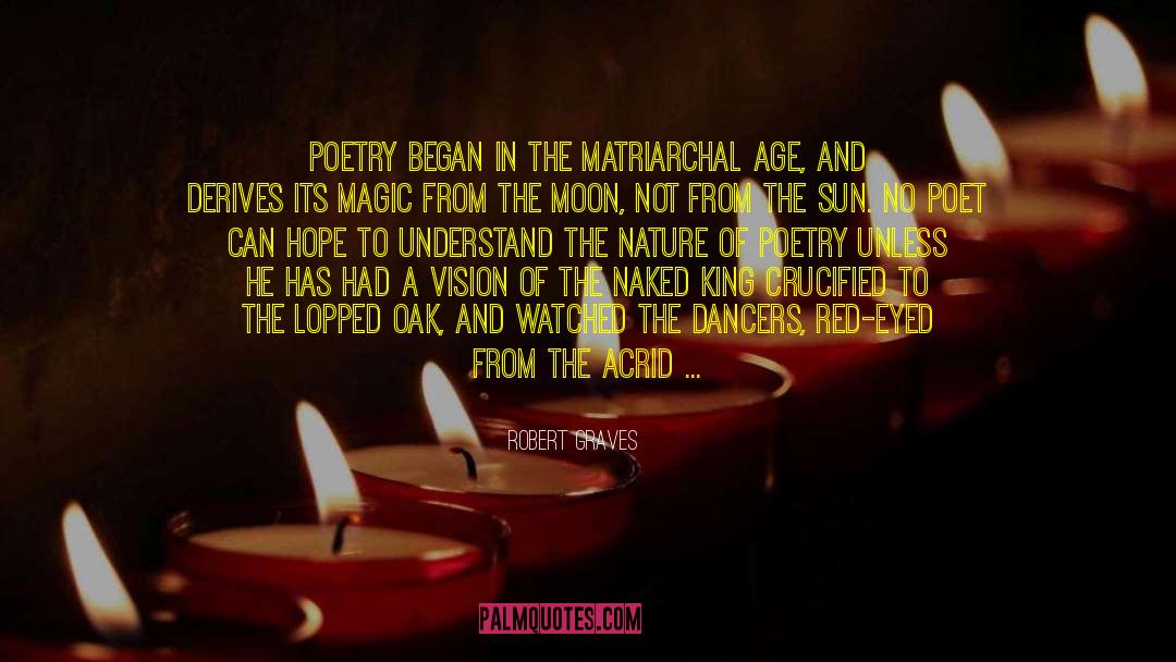 Robert Graves Quotes: Poetry began in the matriarchal