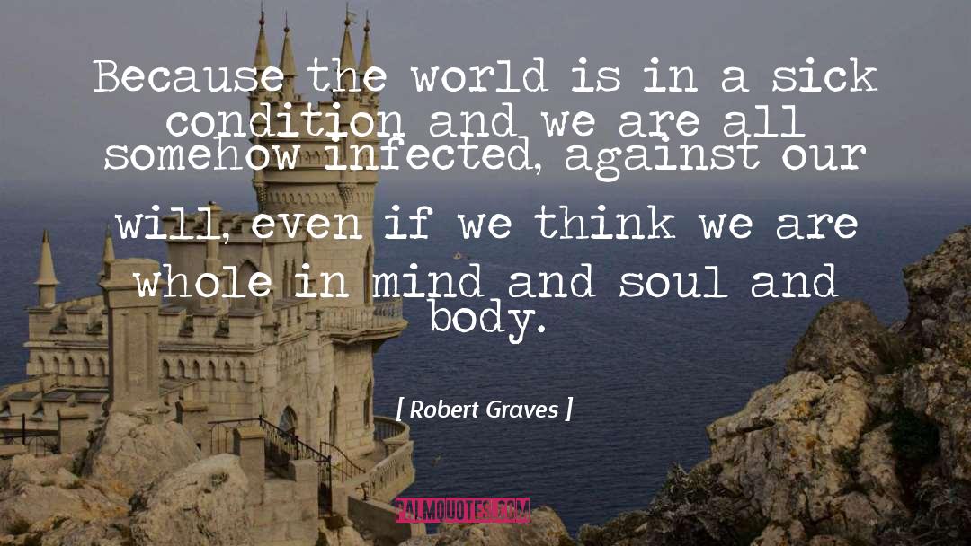 Robert Graves Quotes: Because the world is in