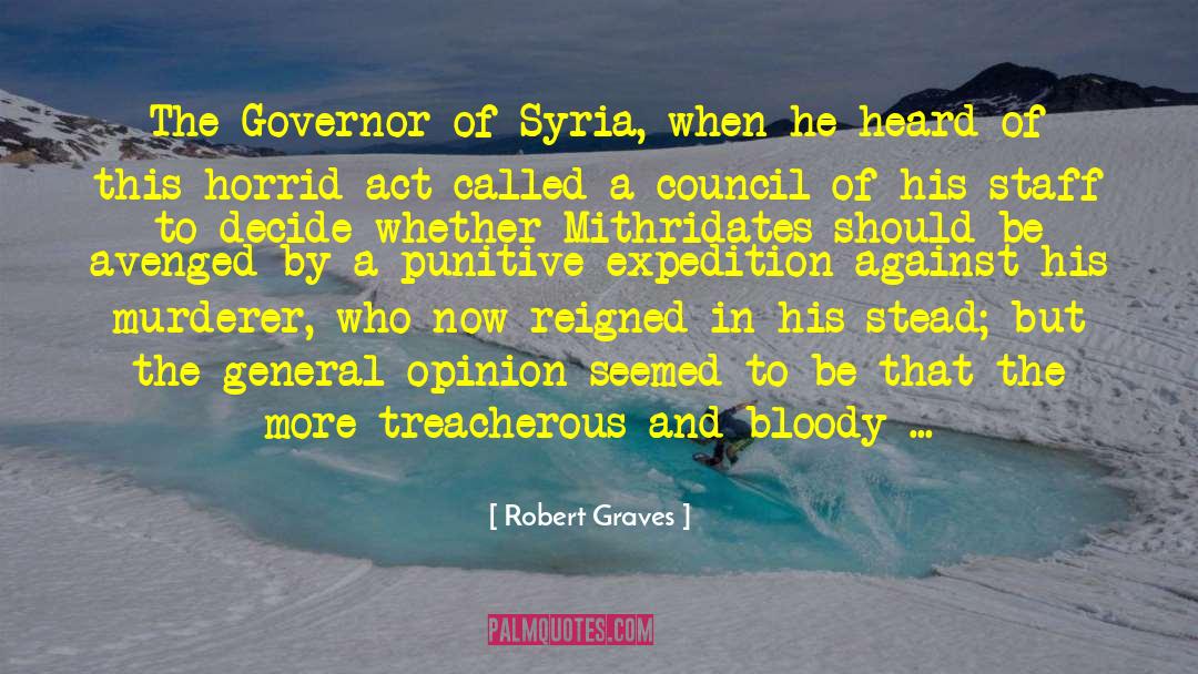 Robert Graves Quotes: The Governor of Syria, when