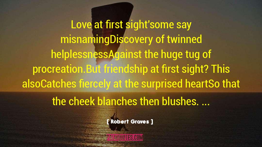 Robert Graves Quotes: Love at first sight'some say