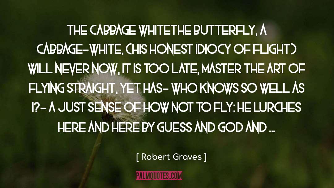 Robert Graves Quotes: The Cabbage White<br>The butterfly, a