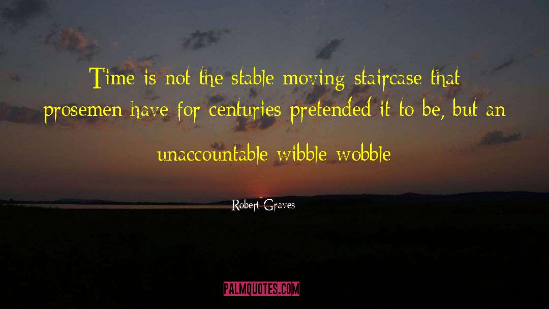 Robert Graves Quotes: Time is not the stable