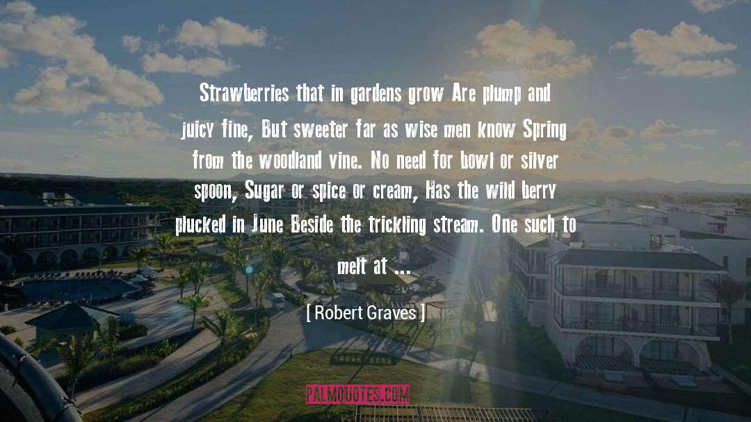 Robert Graves Quotes: Strawberries that in gardens grow