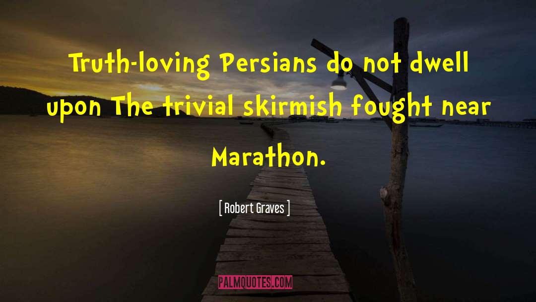 Robert Graves Quotes: Truth-loving Persians do not dwell