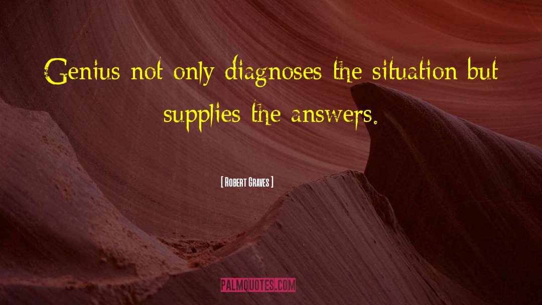 Robert Graves Quotes: Genius not only diagnoses the