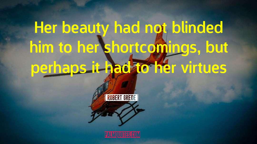 Robert Grede Quotes: Her beauty had not blinded