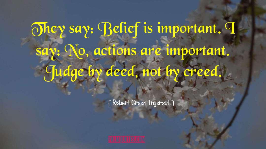Robert Green Ingersoll Quotes: They say: Belief is important.