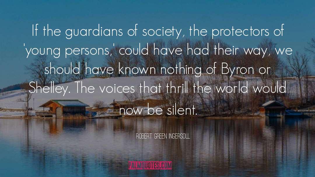 Robert Green Ingersoll Quotes: If the guardians of society,