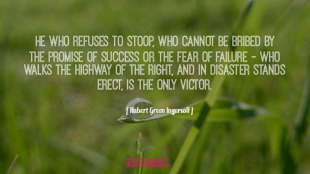 Robert Green Ingersoll Quotes: He who refuses to stoop,