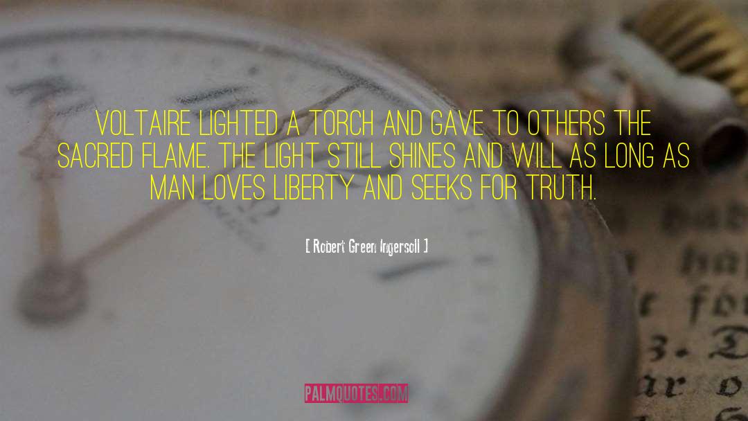 Robert Green Ingersoll Quotes: Voltaire lighted a torch and