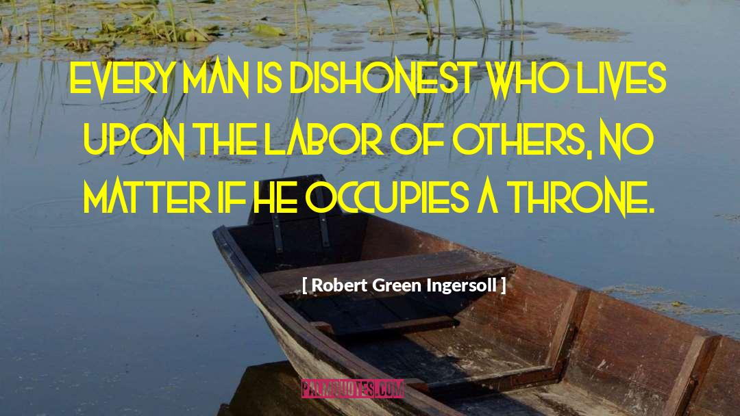 Robert Green Ingersoll Quotes: Every man is dishonest who