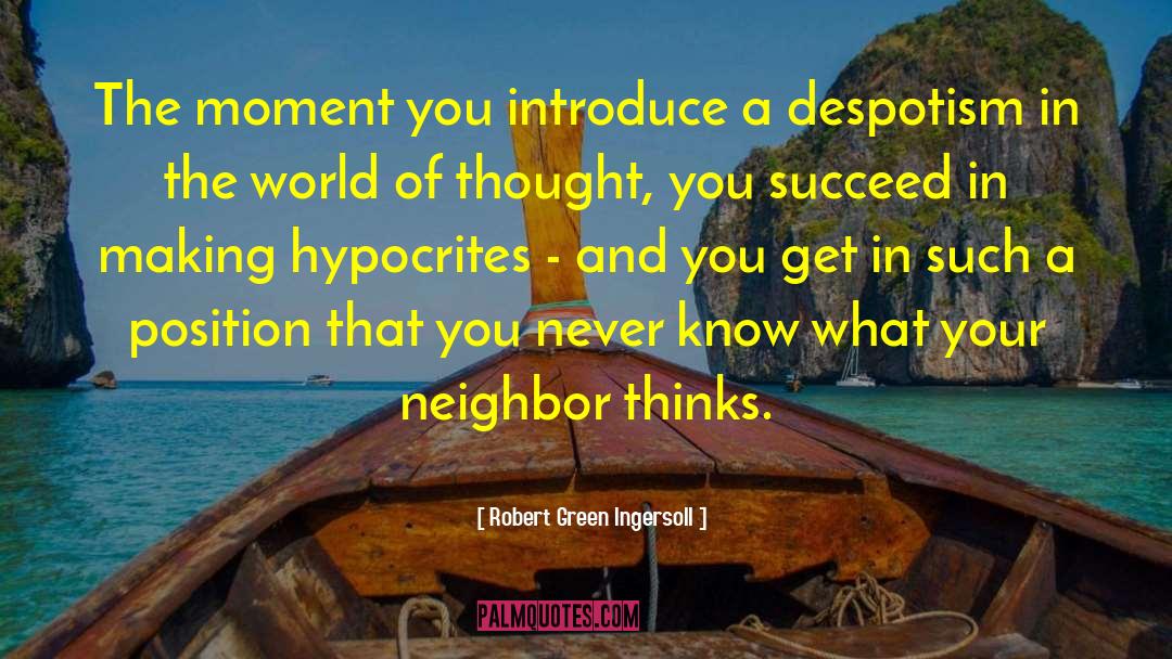 Robert Green Ingersoll Quotes: The moment you introduce a