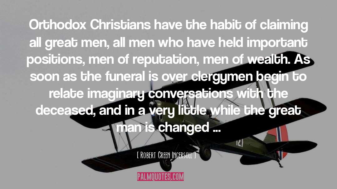 Robert Green Ingersoll Quotes: Orthodox Christians have the habit