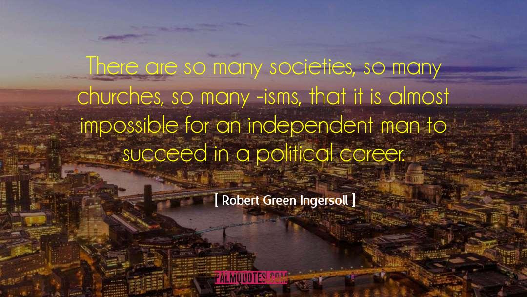 Robert Green Ingersoll Quotes: There are so many societies,