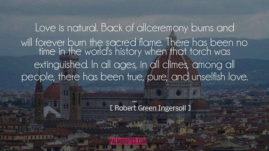Robert Green Ingersoll Quotes: Love is natural. Back of